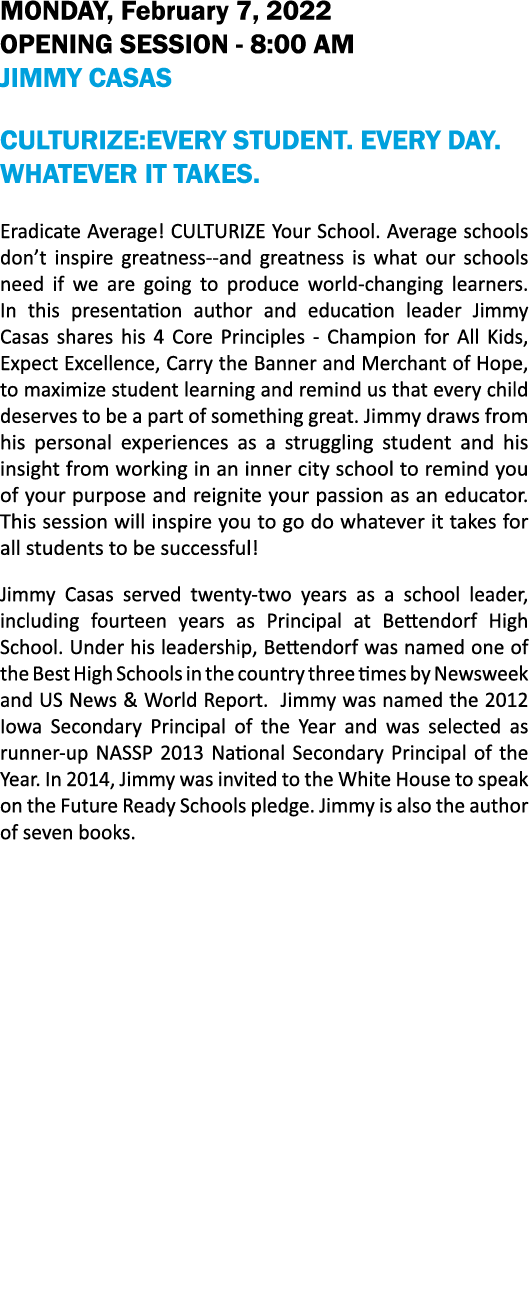 MONDAY, February 7, 2022 OPENING SESSION - 8:00 AM Jimmy Casas Culturize:Every Student  Every Day  Whatever it Takes    