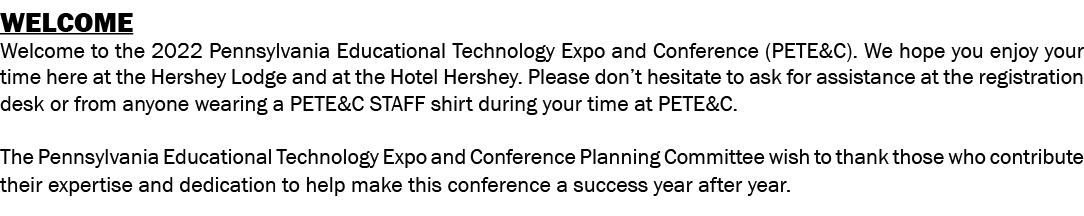 WELCOME Welcome to the 2022 Pennsylvania Educational Technology Expo and Conference (PETE&C)  We hope you enjoy your    