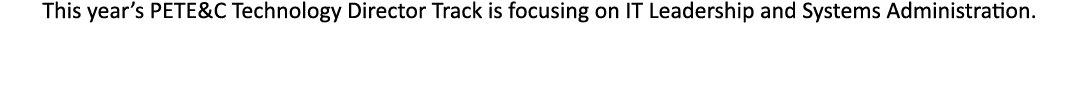 This year s PETE&C Technology Director Track is focusing on IT Leadership and Systems Administration  