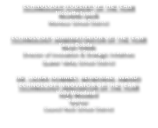 Technology STUDENT of the Year Nicolette Lyscik Montour School District  Technology Administrator of the Year Karyn D   