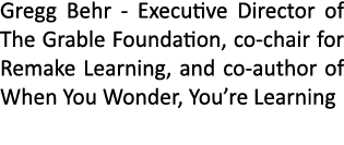 Gregg Behr - Executive Director of The Grable Foundation, co-chair for Remake Learning, and co-author of When You Won   